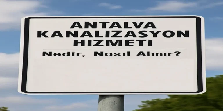 Antalya Kanalizasyon Hizmeti Nedir, Nasıl Alınır?