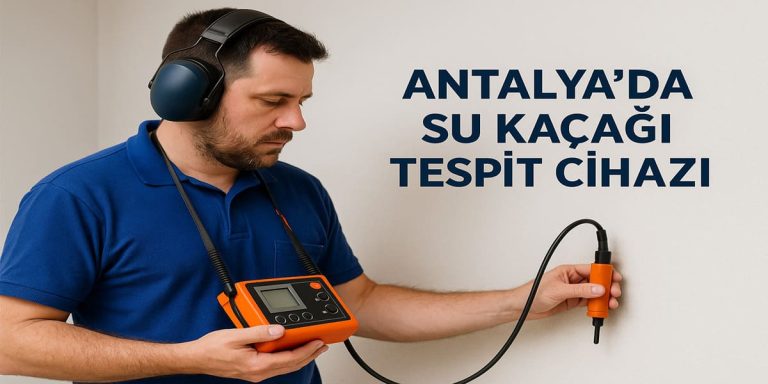 Antalya'da Su Kaçağı Tespit Cihazı